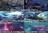 GODZILLA DOMINION (2021) THOOM JUSTICE LEAGUE VS GODZILLA VS KONG (2023) GODZILLA X KONG THE NEW EMPIRE (2024)