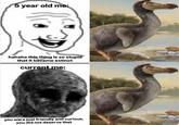 5 year old me: hahaha this thing is so stupid that it became extinct current me: you were just friendly and curious, you did not deserve that