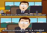 7 The Strait of Hormuz has reopened zz W being libertarian Annnnnnnnd now it's closed.