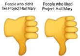 People who didn't like Project Hail Mary People who liked Project Hail Mary