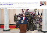 The Pentagon Threatened Pope Leo XIV's Ambassador With the Avignon Papacy The Free Press has documented a closed-door Pentagon meeting in which a senior Trump official lectured Pope Leo XIV's ambassador on American... 18 godzin temu ST