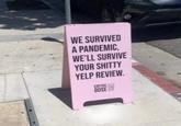 WE SURVIVED A PANDEMIC, WE'LL SURVIVE YOUR S----- YELP REVIEW. COFFEE DOSE