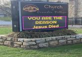 STEWARTSIGNS.COM Church at Grandin Village YOU ARE THE REASON Jesus Died