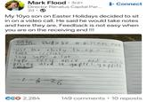 Mark Flood · 3rd+ • + Connect Director Renatus Capital Par... 2d • My 10yo son on Easter Holidays decided to sit in on a video call. He said he would take notes and here they are. Feedback is not easy when you are on the receiving end!!! to NO tes lowo be a biss nes man •use the clicky thing a lot. Look Sefeus. ·Say "um" a lot ·type evry once and a whil •·acting used to yapers yapping 1-3-26 CG♡ 2,284 149 comments • 10 reposts