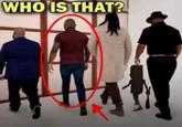 WHO IS THAT?
