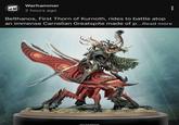 WARHAMMER Warhammer 2 hours ago Belthanos, First Thorn of Kurnoth, rides to battle atop an immense Carnelian Greatspite made of p...Read more SYLVANETH
