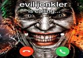 evil jonkler is calling... Remind Me Message