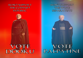 DON'T SUPPORT THE CORRUPT REPUBLIC DON'T SUPPORT THE WOKE SEPARATISTS 傻 VOTE VOTE DOOKU PALPATINE