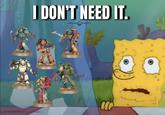 I DON'T NEED IT. ہو WARHAMMER COMMUNITY BY VINCENT KNOTLEY KNOWLEYPAINTS