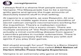 cavegirlpoems I always find it a shame that people assume Vampire: The Masquerade has to be a serious, gritty game and ignore the huge amounts of absolutely batshit stuff in that setting. Al capone is a vampire, as was Rasputin. At one point in the middle ages there was a bloodline of secret vatican vampire necromancers working for the inquisition. There's a malkavian combo- discipline to turn into a scary clown. There are multiple versions of "the fleshcrafting discipline is actually a mind-controlling disease from space." Lasombra pirates in nuclear submarines. There is an evil ttrpg company that infects you with evil spirits if you play their games. Not stupid enough for you? There is a Banu Haqim pro-wrestling tag-team duo called 2Hot Nation of Harlem Ghetto Posse Gangsta Experience. Vampire is an extremely silly game at times.