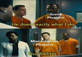 Greek Phalanx He does exactly what I do made with mematic Macedonian Phalanx but better