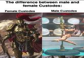 The difference between male and female Custodes: Female Custodes Male Custodes