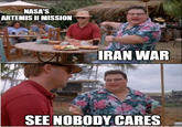 NASA'S ARTEMIS II MISSION IRAN WAR SEE NOBODY CARES