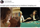 kc 2: the pain @powcampsurvivor straight girls hanging out vs lesbians hanging out ...