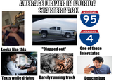AVERAGE DRIVER IN FLORIDA STARTER PACK INTERSTATE 95 INTERSTATE 4 Looks like this "Clapped out" One of these Interstates Texts while driving Barely running truck Douche bag