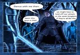 Dance with me then. damn this guys a chad. we might have to hold off our attack on the seven kingdoms if they're all like this.