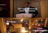 Anakin 303 Grogu arriving late to class His classmates