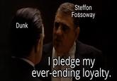 Dunk Steffon Fossoway I pledge my ever-ending loyalty.