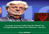 George Lucas Calls Darth Maul To Congratulate Him On Disney+ Series the ONION