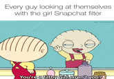 Every guy looking at themselves with the girl Snapchat filter NOT THE WORST M You're a filthy girl, aren't you?