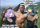 preatorcaczar 40K vs IOTHER SETTINGI powerscaling is cringe prea Real men make 40K X [OTHER SETTINGI ships