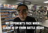 WARHAMMER 40.000 WARHAMMER MY OPPONENT'S FACE WHEN I CLAIM 10 VP FROM BATTLE READY made with mematic