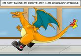 I'M NOT TAKING MY BOOTS OFF, I AM CHARIZARD O'TOOLE Fibreglass