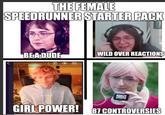 THE FEMALE SPEEDRUNNER STARTER PACK BEA DUDE WILD OVER REACTIONS imaflin.com GIRL POWER! 87 CONTROVERSIES