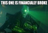 THIS ONE IS FINANCIALLY BROKE imgflip.com