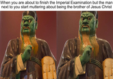 When you are about to finish the Imperial Examination but the man next to you start muttering about being the brother of Jesus Christ