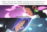 POV: You're an 1898 construction worker in Kenya and two man-eating lions show up- The Ghost PREPARE FOR TROUBLE! AND MAKE IT DOUBLE! KYUREALM The Darkness