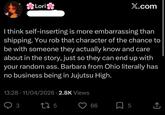 Lori X.com I think self-inserting is more embarrassing than shipping. You rob that character of the chance to be with someone they actually know and care about in the story, just so they can end up with your random ass. Barbara from Ohio literally has no business being in Jujutsu High. 13:28 - 11/04/2026 2.8K Views 3 275 66 ☐ 5 ↑