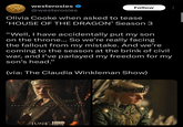 westerosies ✔ @westerosies Follow Olivia Cooke when asked to tease 'HOUSE OF THE DRAGON' Season 3 "Well, I have accidentally put my son on the throne... So we're really facing the fallout from my mistake. And we're coming to the season at the brink of civil war, and I've parlayed my freedom for my son's head." (via: The Claudia Winkleman Show) FROM FIRE COMES DARKNESS JUNE HBO max
