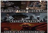 FRONT OF THE HOUSE STAFF KITCHEN STAFF DISH WASHING STAFF