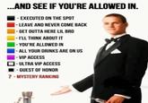 ...AND SEE IF YOU'RE ALLOWED IN. -EXECUTED ON THE SPOT -LEAVE AND NEVER COME BACK -GET OUTTA HERE LIL BRO -I'LL THINK ABOUT IT -YOU'RE ALLOWED IN ALL YOUR DRINKS ARE ON US VIP ACCESS -ULTRA VIP ACCESS ■-GUEST OF HONOR ? - MYSTERY RANKING