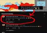 Comments KIF Bro is just dragging it at this point atrapies assals - Capitals: Persepolis Babylon Ecbatana Susa Alexander the Great • 4 yr ago yoo guess who conquered all this 522 45 replies > Alexander the Great • 4 yr ago Not to flex or anything, but I conquered all that by 30 14 22 E 522 replies > Х