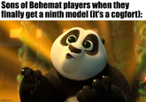 Sons of Behemat players when they finally get a ninth model (it's a cogfort): imgflip.com