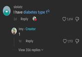 slolatz I have diabetes type 1° 2d Reply Imy. Creator 1,614 1 1d Reply 1,113 View 356 replies