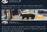 404029news abc @4029news Bear wanders into city hall building in California 4029tv.com/article/bear-c... Dragana @draganakaurin You can't put a bear on a state flag and then act surprised when it shows up for a town hall meeting