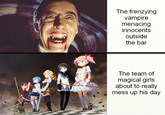 The frenzying vampire menacing innocents outside the bar The team of magical girls about to really mess up his day
