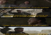 -When the time comes, he must be trained! -Like you trained his father? Leave us alone. He is protected by his uncle! -Yeah, like you protected your mother? Like you protected your master?