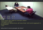 06/30/25(Mon)23:08:49 No.509184157 23:35:33 06-30-11 >you have the right to remain silent >remains silent >3 different detectives all lose their s--- and ragequit in frustration >win why don't more people do this?