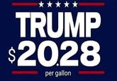 TRUMP $2028 per gallon