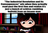 "The Industrial Revolution and its Consequences" mfs when they actually read past the first line and realize it's just a bunch of schitzo-rambling b------- from an insane man IN