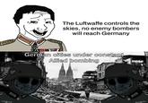 The Luftwaffe controls the skies, no enemy bombers will reach Germany ZA ANT German cities under constant Allied bombing