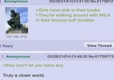 E Anonymous 167 KB JPG Reply Anonymous 05/28/21(Fri)13:47:00 No.6175972- >Girls have milk in their boobs >They're walking around with MILK in their bouncy soft boobies View Thread 05/28/21(Fri)13:49:20 No.61759773 >they won't let you have any Truly a clown world.