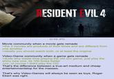 ESIDENT EVIL 4 22 KB JPG Movie community when a movie gets remade >the 2 movies are products of their times and are different from one another >ideally you should watch both, or at least the original Video-Game community when a game gets remade >dude why waste time playing the old unc game, just play the shiny new one, its 100 times better >no, of course I didnt play the OG That's the difference between a true-art medium and cheap entertainmentslop for the masses. That's why Video-Games will always be seen as toys, Roger Ebert was right.