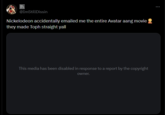 @ImStillDissin Nickelodeon accidentally emailed me the entire Avatar aang movie they made Toph straight yall This media has been disabled in response to a report by the copyright owner.