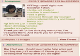 : Anonymous 985 KB JPG 03/31/21(Wed) 08:19:24 No. 62989509 OFF'ing myself right now. Goodbye 4chan. >broke uni student >mother is meth head >dad is p--- >snooped through my younger sisters internet history and found t----- p--- >gf left me just 1 week ago >been drinking nonstop >grades are collapsing Thank you all for the amazing memories, I've treasured them. And thank you for always being my favorite board. 23 Replies/3 Images Anonymous View Thread 03/31/21(Wed)10:44:21 No.62990863 Bro I feel you... Could you maybe help a bro out and buy me gta3 on steam? I know you won't be needing that money after you die right?