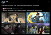 cait @twinklorswift lowk korravoodoo that the atla movie leaked in full today TH ToonHive @ToonHive - 15h 14 years ago today, ‘The Legend of Korra' premiered on Nickelodeon.